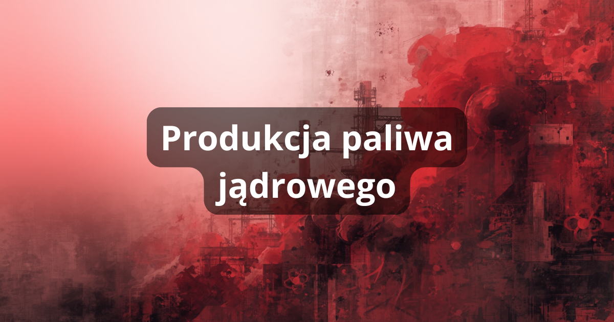 Produkcja paliwa jądrowego: od wzbogaconego uranu do kasety paliwowej