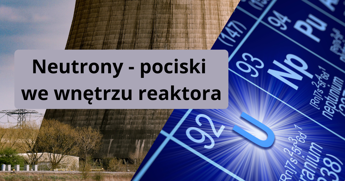 Neutrony – pociski we wnętrzu reaktora