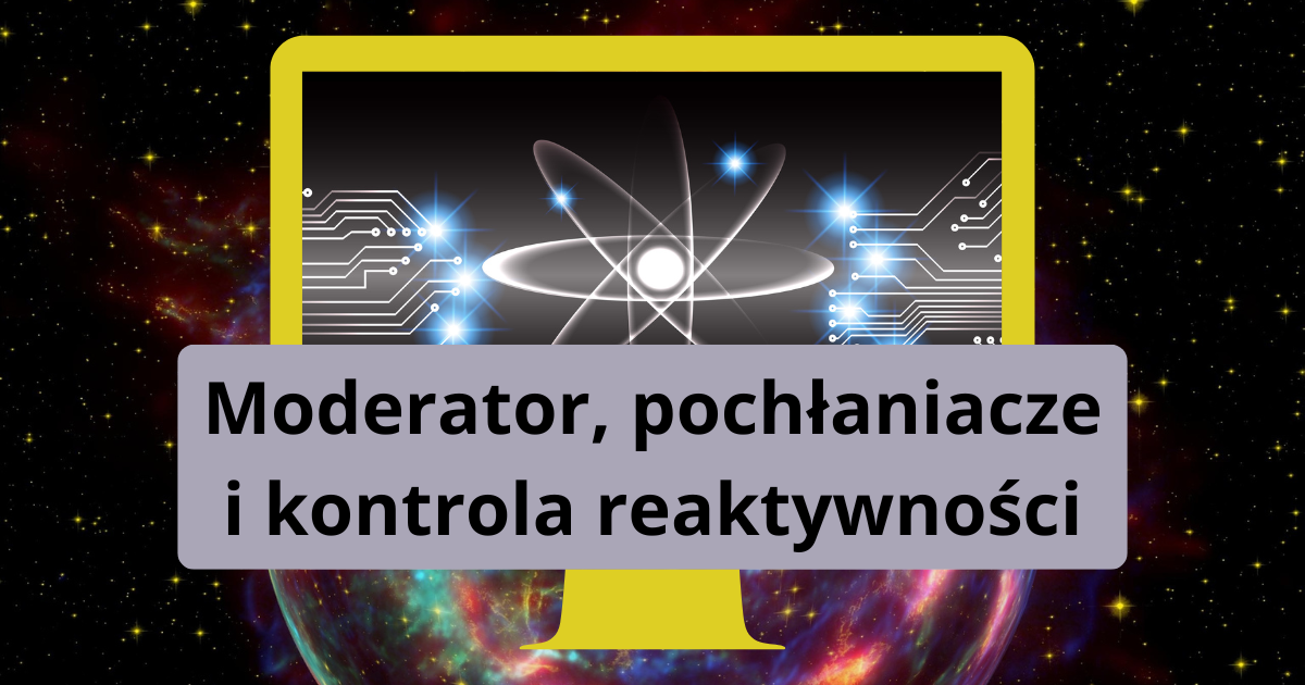 Moderator, pochłaniacze i kontrola reaktywności
